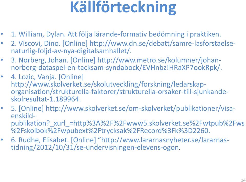 se/skolutveckling/forskning/ledarskaporganisation/strukturella-faktorer/strukturella-orsaker-till-sjunkandeskolresultat-1.189964. 5. [Online] http://www.skolverket.