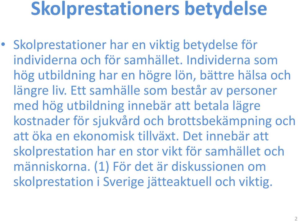 Ett samhälle som består av personer med hög utbildning innebär att betala lägre kostnader för sjukvård och brottsbekämpning