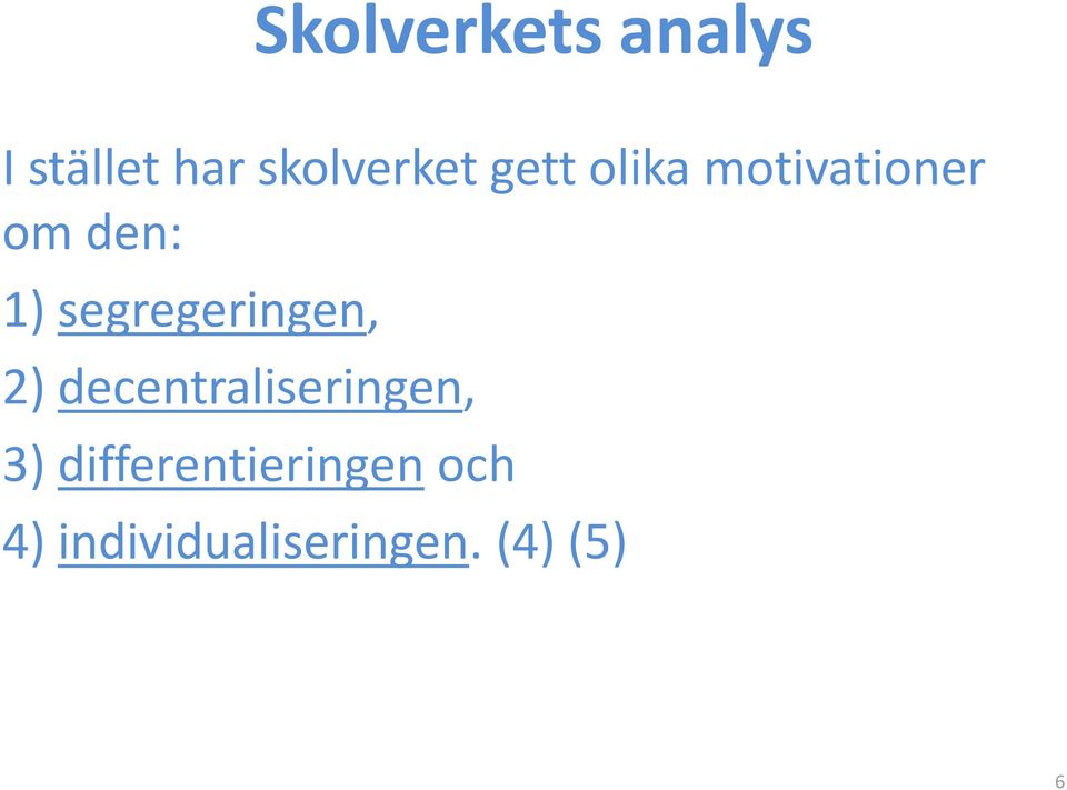 segregeringen, 2) decentraliseringen, 3)