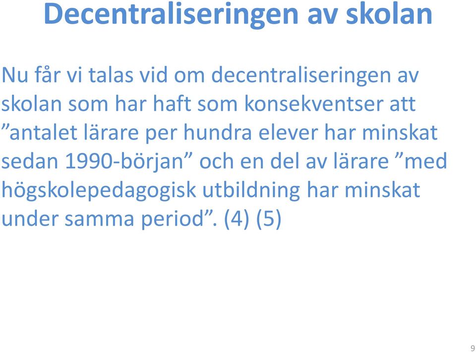 antalet lärare per hundra elever har minskat sedan 1990-början och