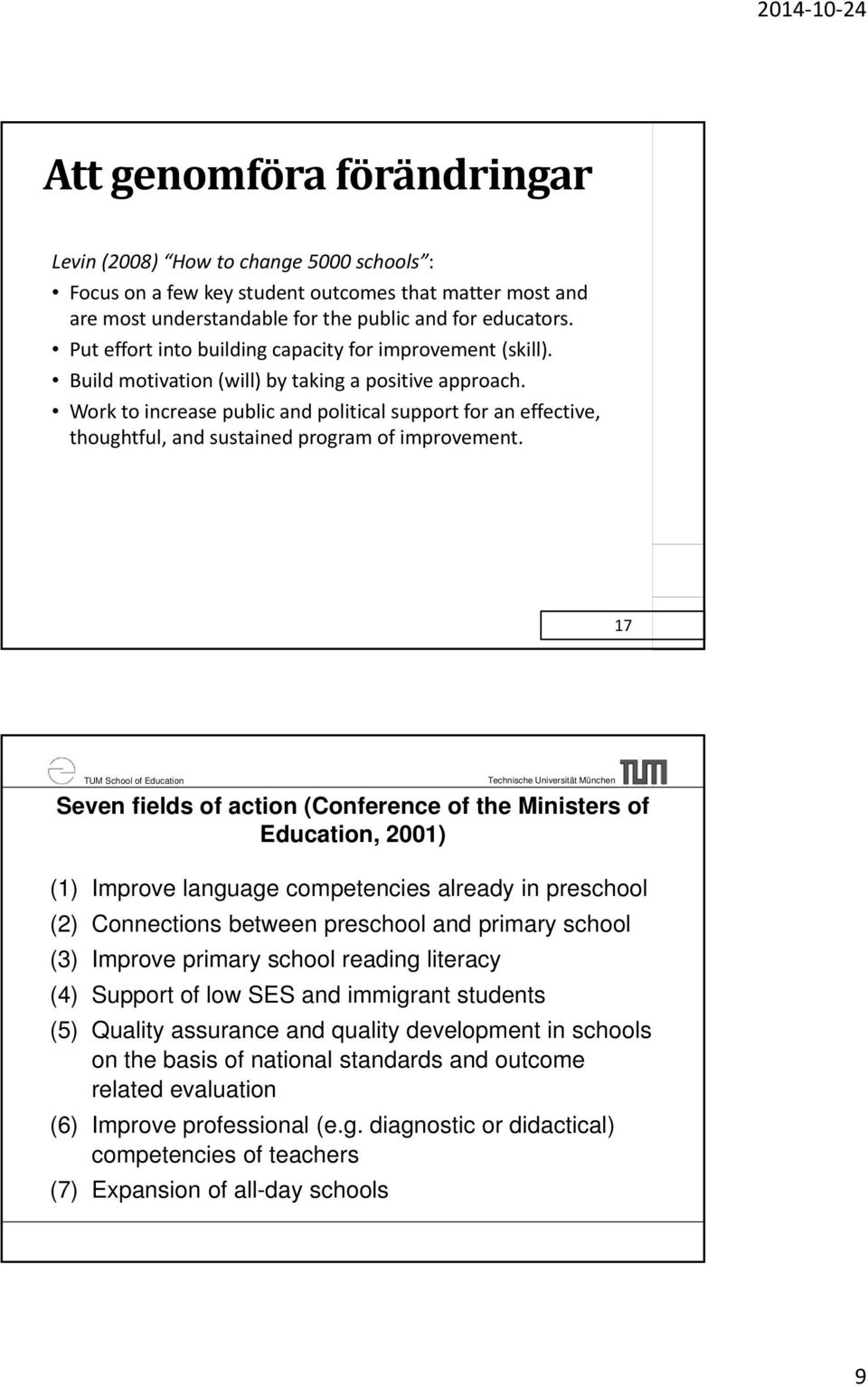 Work to increase public and political support for an effective, thoughtful, and sustained program of improvement.