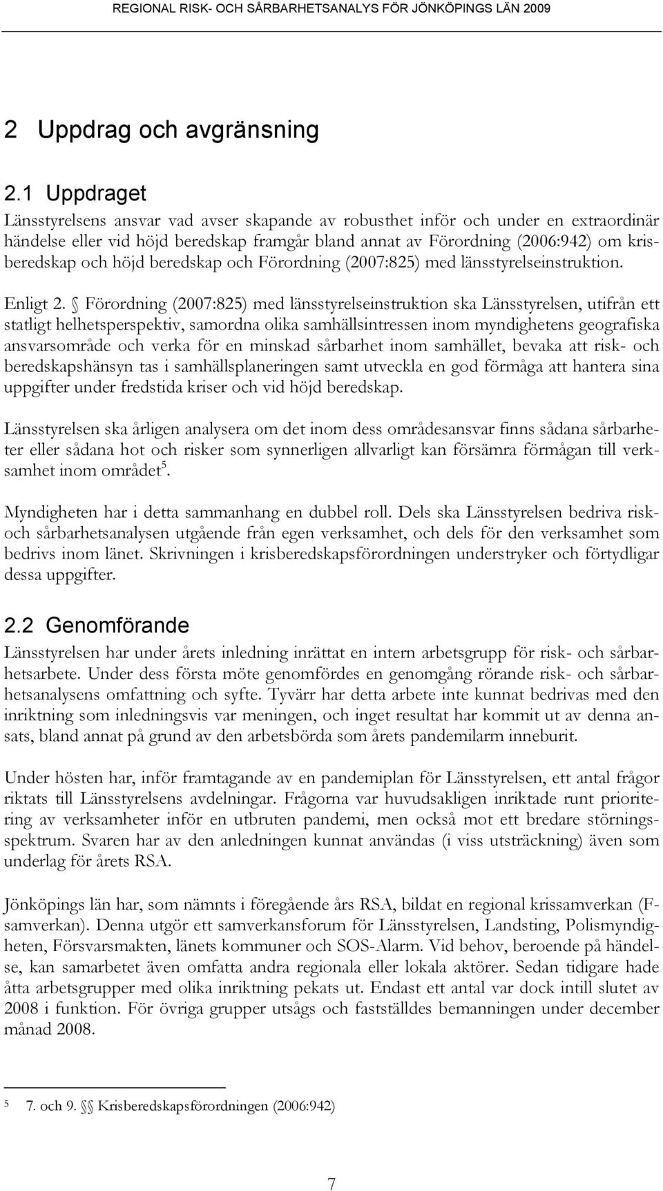 höjd beredskap och Förordning (2007:825) med länsstyrelseinstruktion. Enligt 2.