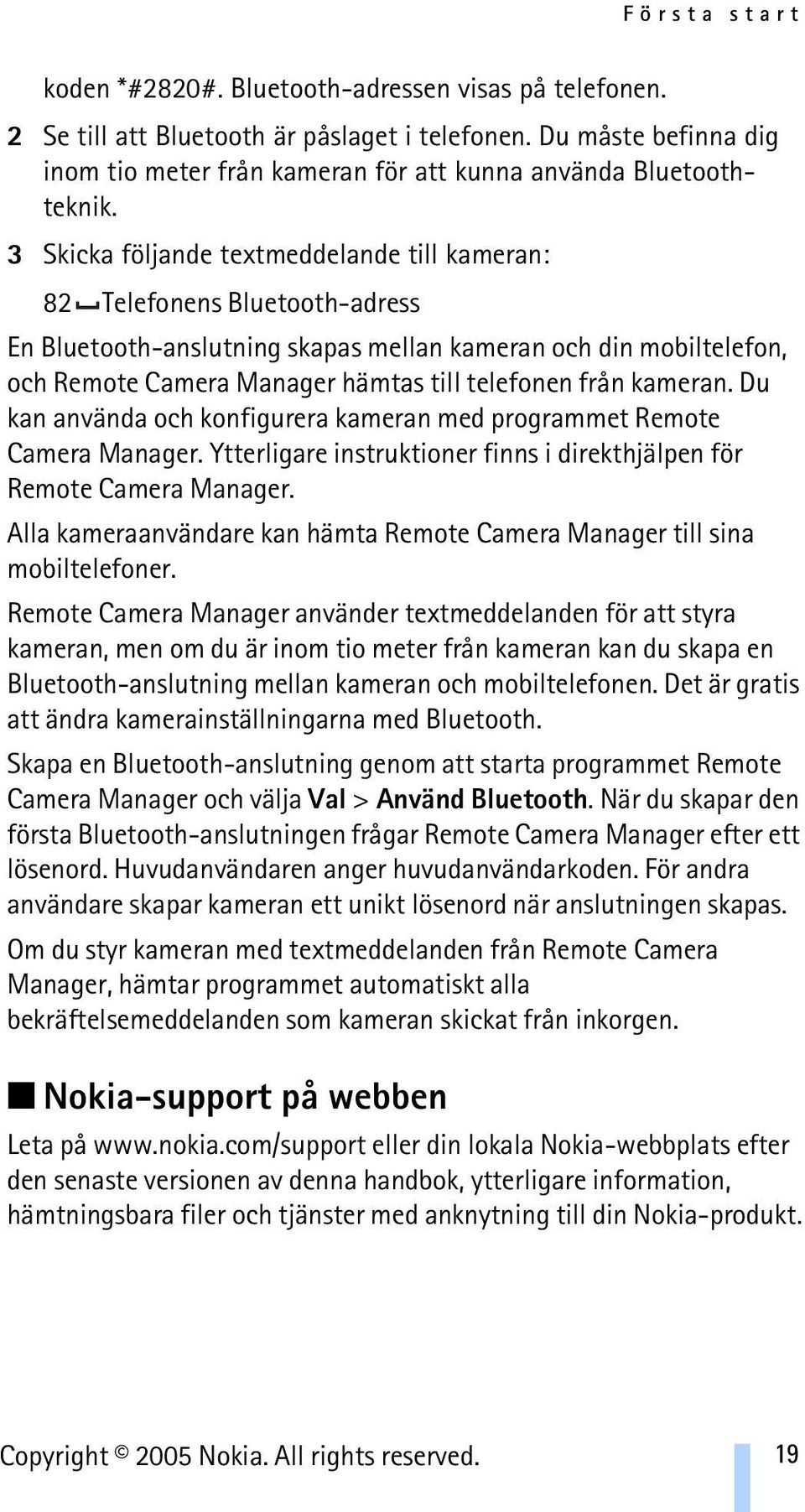 3 Skicka följande 82 Telefonens Bluetooth-adress En Bluetooth-anslutning skapas mellan kameran och din mobiltelefon, och Remote Camera Manager hämtas till telefonen från kameran.