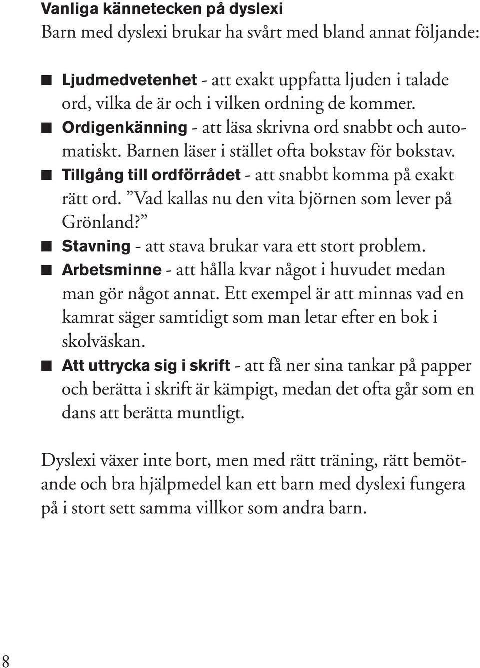 - att Här läsa är skrivna några ord uppslag. snabbt och automatiskt. Barnen läser i stället ofta bokstav för bokstav.