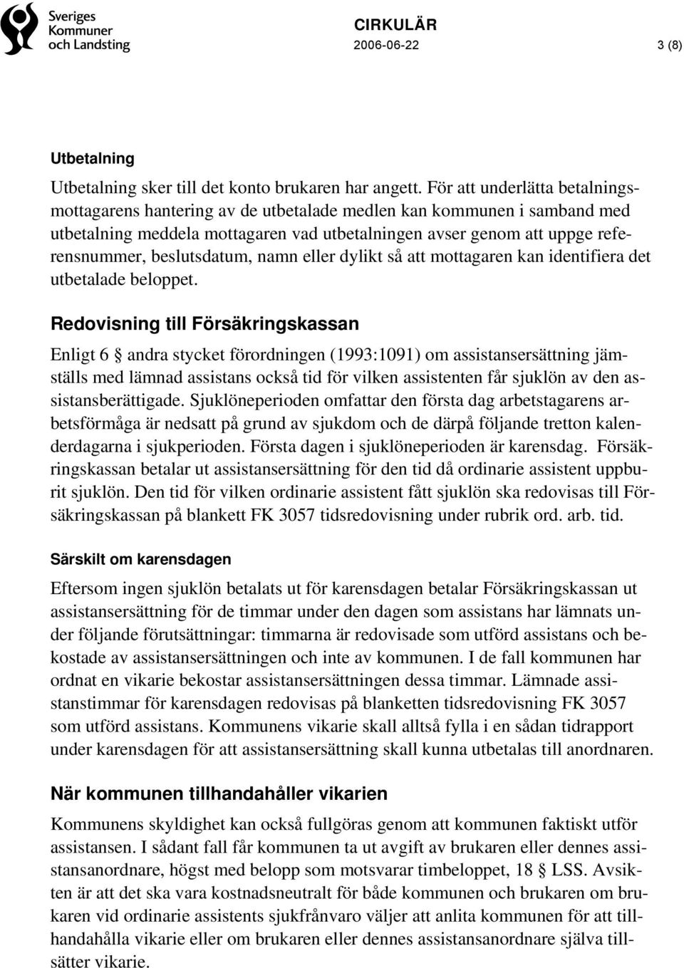 beslutsdatum, namn eller dylikt så att mottagaren kan identifiera det utbetalade beloppet.