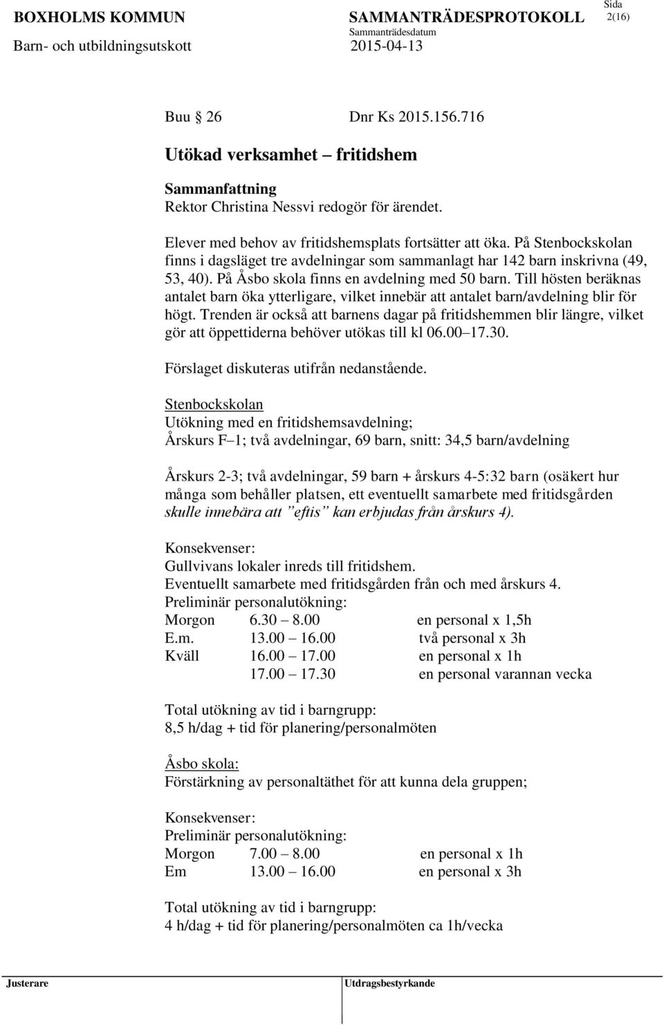 Till hösten beräknas antalet barn öka ytterligare, vilket innebär att antalet barn/avdelning blir för högt.