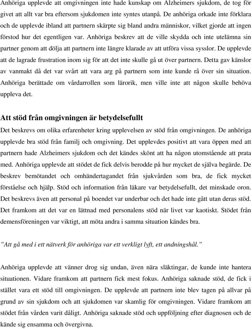 Anhöriga beskrev att de ville skydda och inte utelämna sin partner genom att dölja att partnern inte längre klarade av att utföra vissa sysslor.