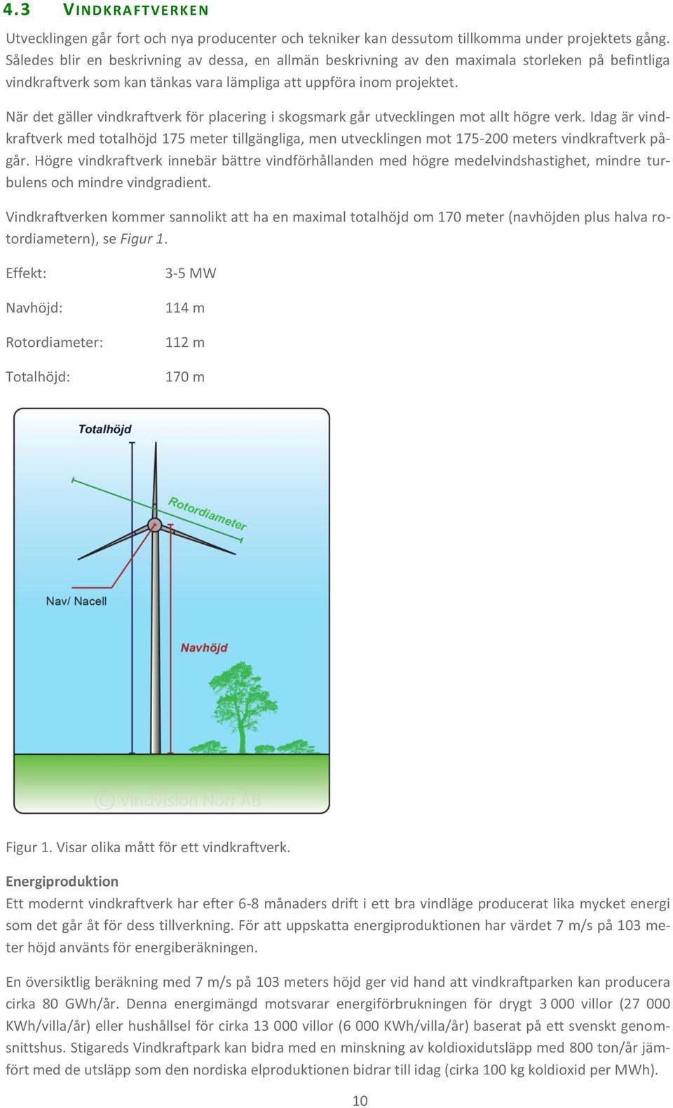 När det gäller vindkraftverk för placering i skogsmark går utvecklingen mot allt högre verk.