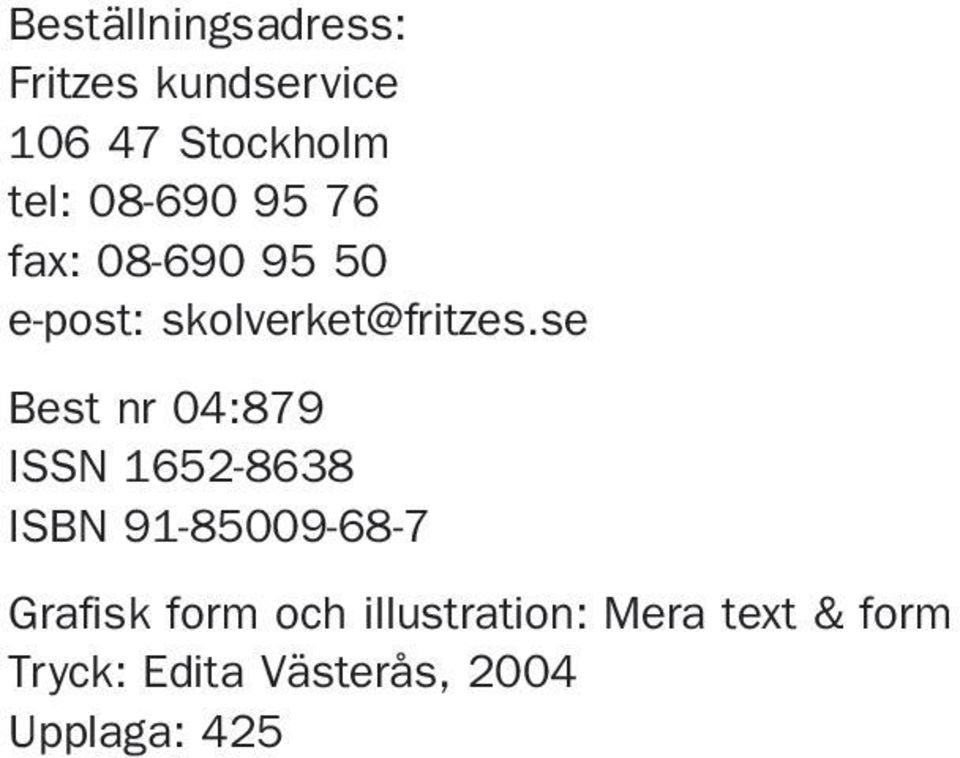 se Best nr 04:879 ISSN 1652-8638 ISBN 91-85009-68-7 Grafisk form