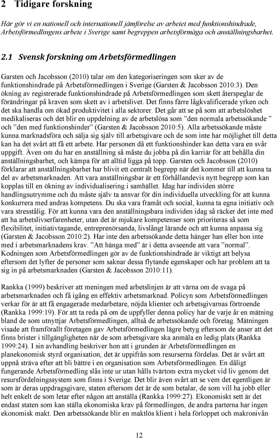 Den ökning av registrerade funktionshindrade på Arbetsförmedlingen som skett återspeglar de förändringar på kraven som skett av i arbetslivet.