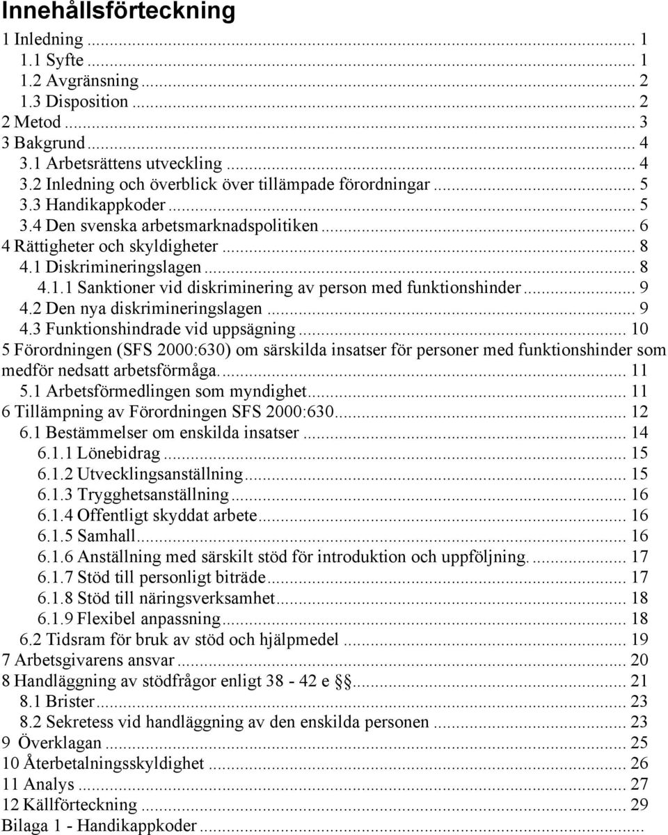 .. 9 4.2 Den nya diskrimineringslagen... 9 4.3 Funktionshindrade vid uppsägning.