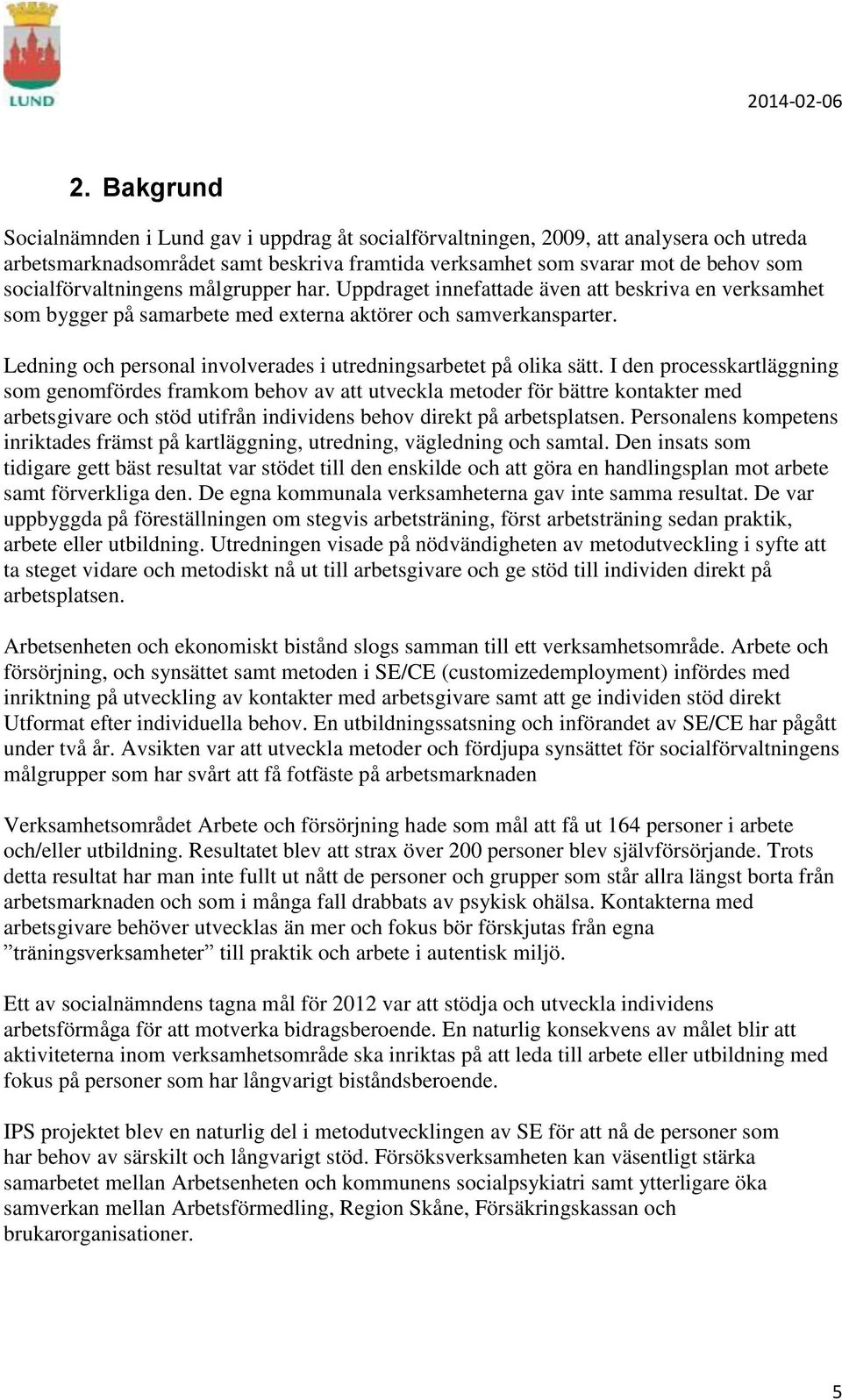 Ledning och personal involverades i utredningsarbetet på olika sätt.