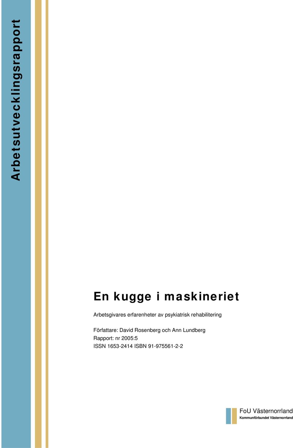 Rosenberg och Ann Lundberg Rapport: nr 2005:5 ISSN 1653-2414