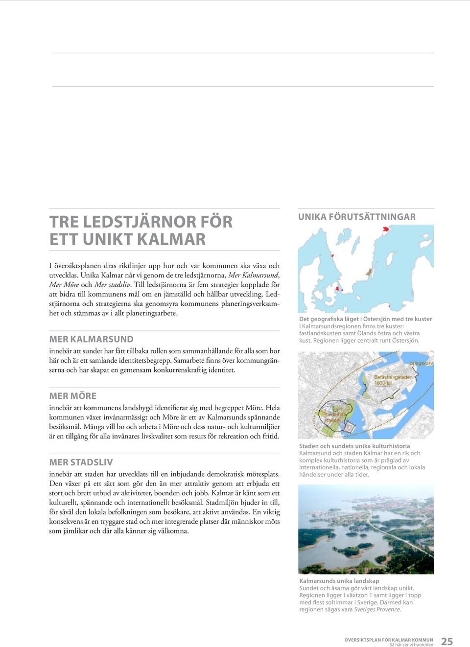 Till ledstjärnorna är fem strategier kopplade för att bidra till kommunens mål om en jämställd och hållbar utveckling.