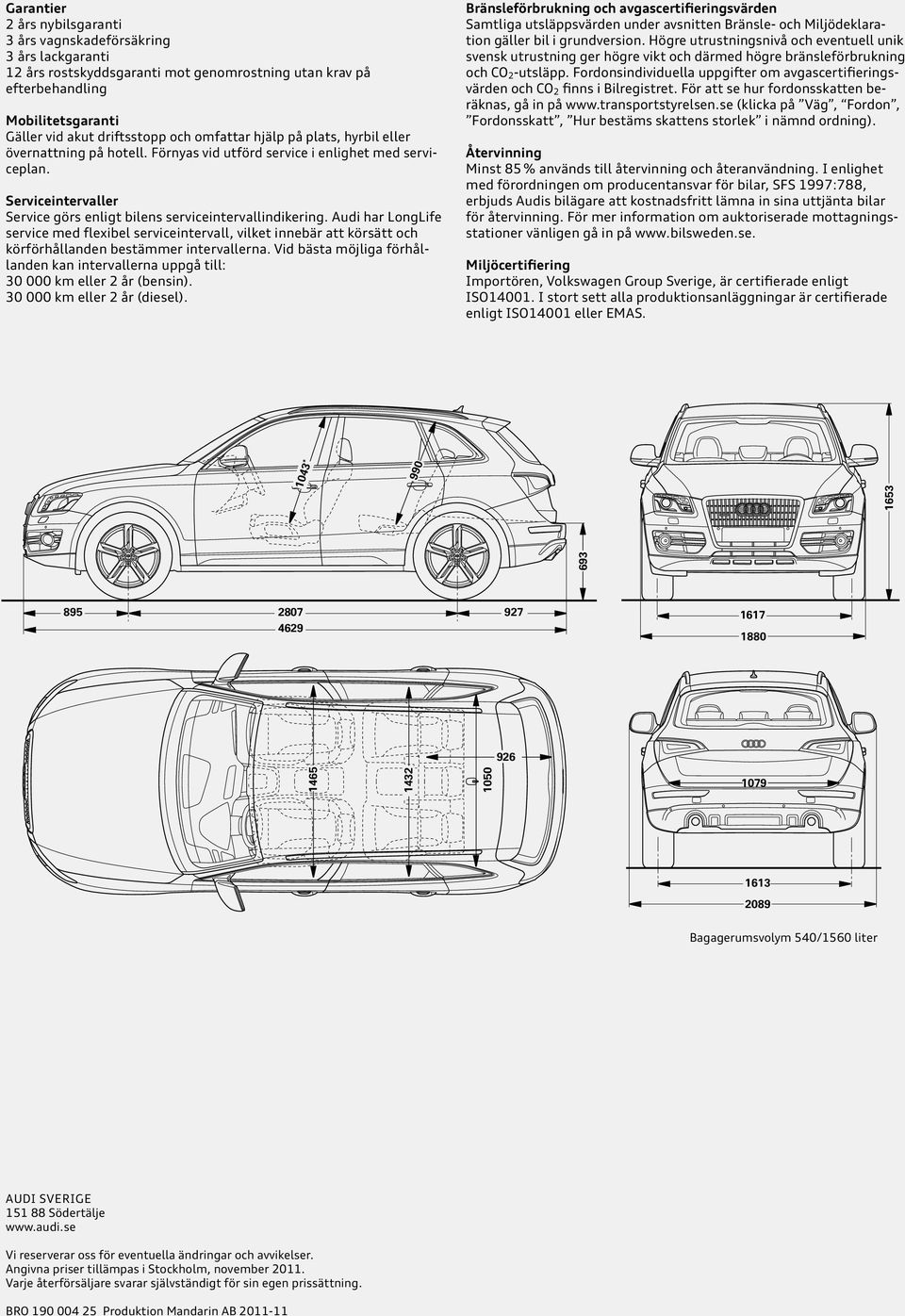 Audi har LongLife service med flexibel serviceintervall, vilket innebär att körsätt och körförhållanden bestämmer intervallerna.