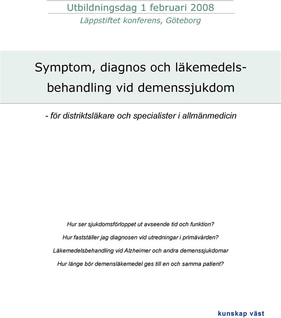 avseende tid och funktion? Hur fastställer jag diagnosen vid utredningar i primävården?