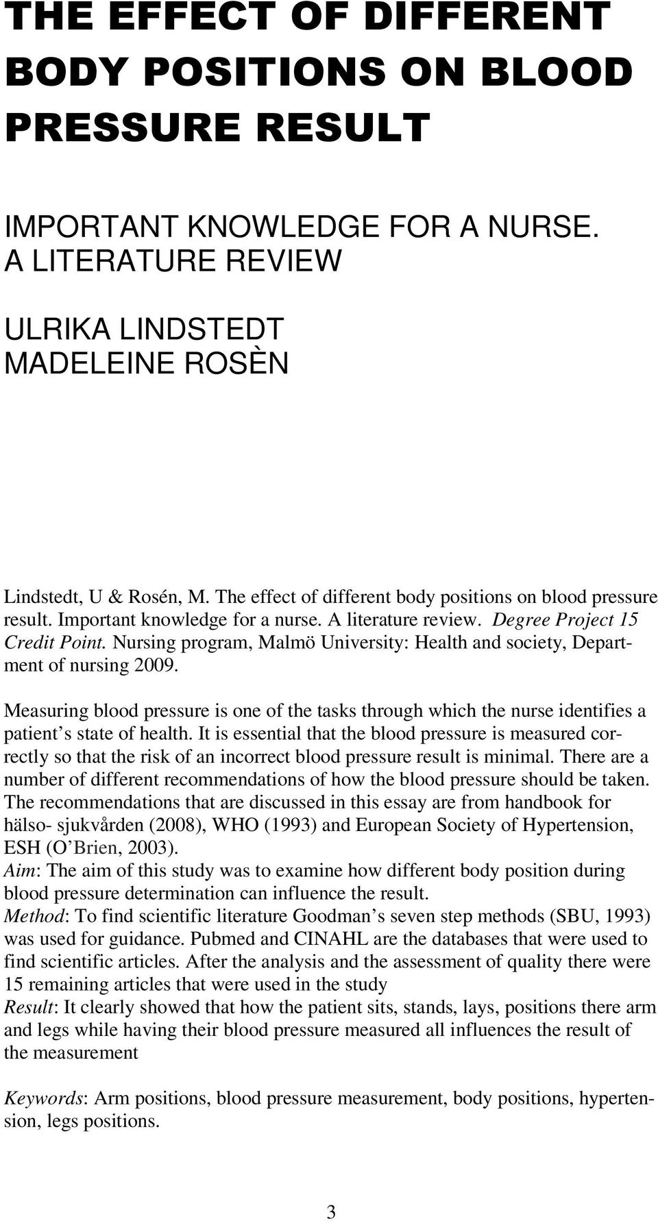 Nursing program, Malmö University: Health and society, Department of nursing 2009. Measuring blood pressure is one of the tasks through which the nurse identifies a patient s state of health.