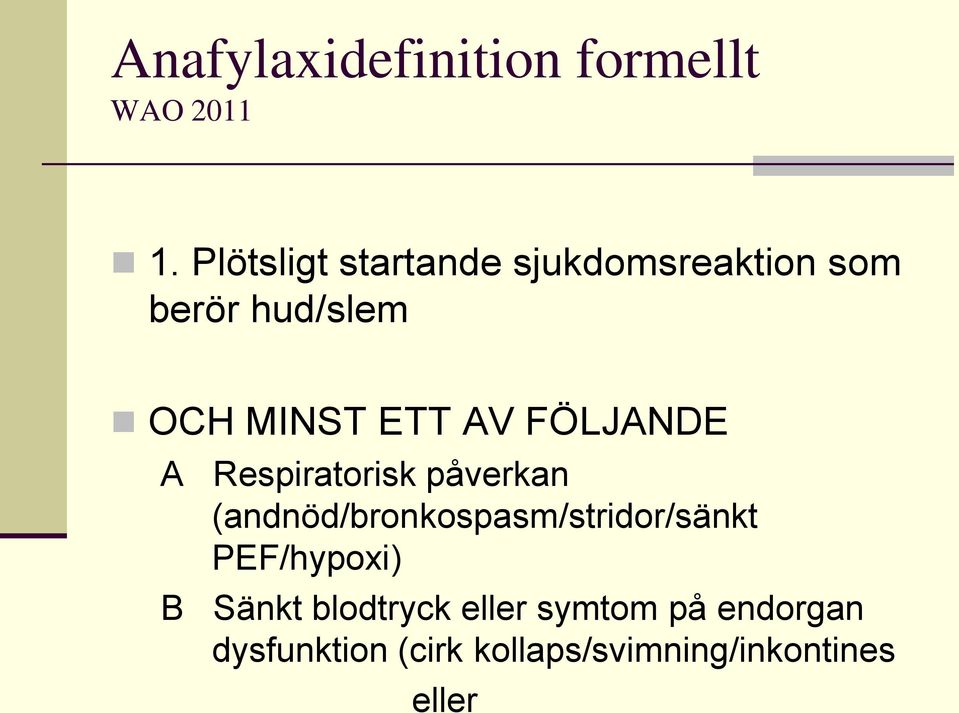 AV FÖLJANDE A Respiratorisk påverkan (andnöd/bronkospasm/stridor/sänkt