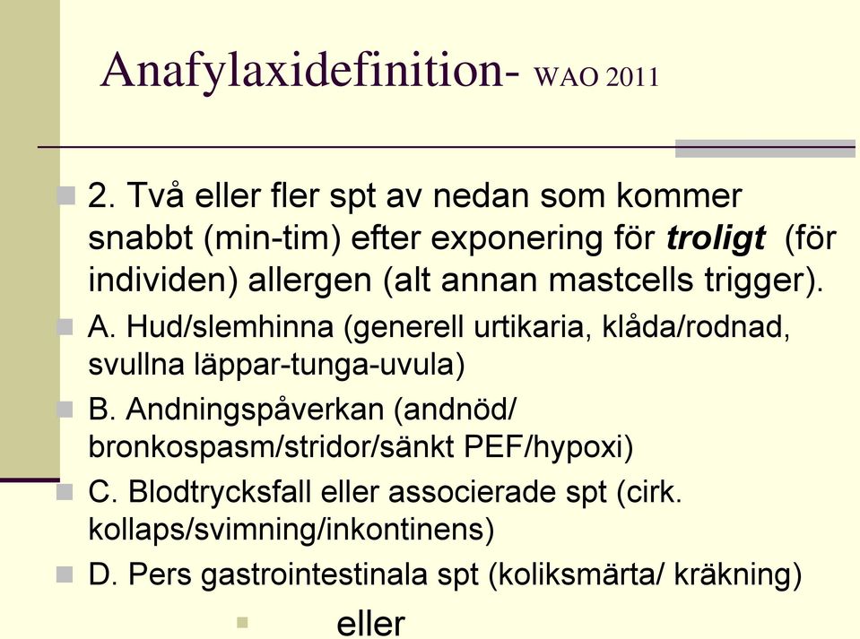 annan mastcells trigger). A. Hud/slemhinna (generell urtikaria, klåda/rodnad, svullna läppar-tunga-uvula) B.