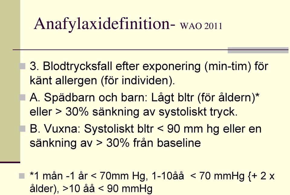 Spädbarn och barn: Lågt bltr (för åldern)* eller > 30% sänkning av systoliskt tryck. B.