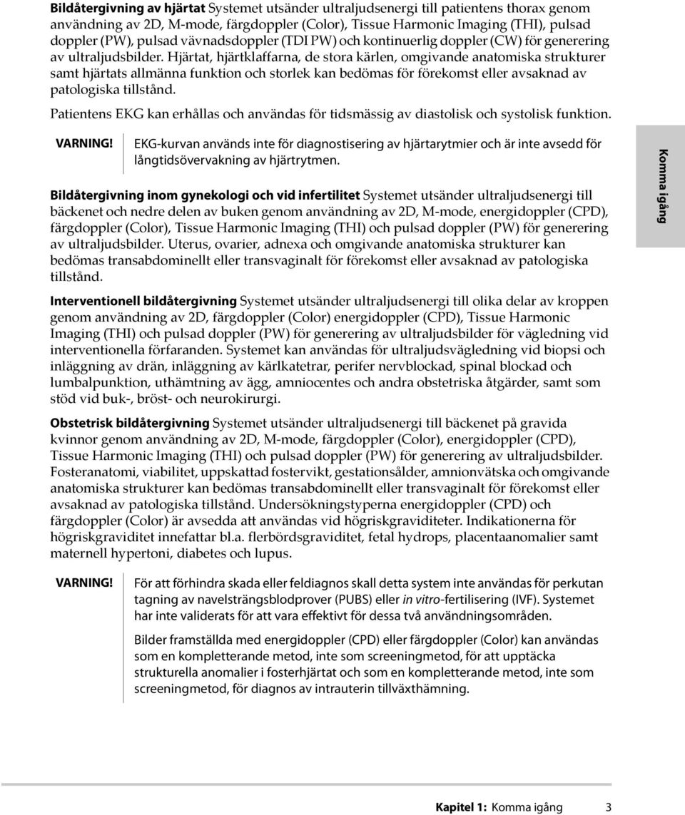 Hjärtat, hjärtklaffarna, de stora kärlen, omgivande anatomiska strukturer samt hjärtats allmänna funktion och storlek kan bedömas för förekomst eller avsaknad av patologiska tillstånd.