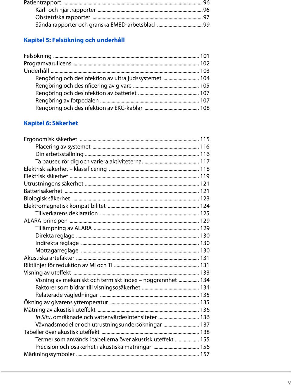 .. 107 Rengöring och desinfektion av EKG-kablar... 108 Kapitel 6: Säkerhet Ergonomisk säkerhet... 115 Placering av systemet... 116 Din arbetsställning.