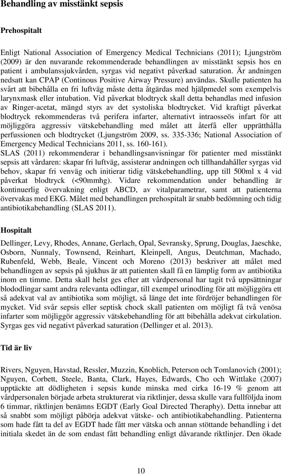 Skulle patienten ha svårt att bibehålla en fri luftväg måste detta åtgärdas med hjälpmedel som exempelvis larynxmask eller intubation.