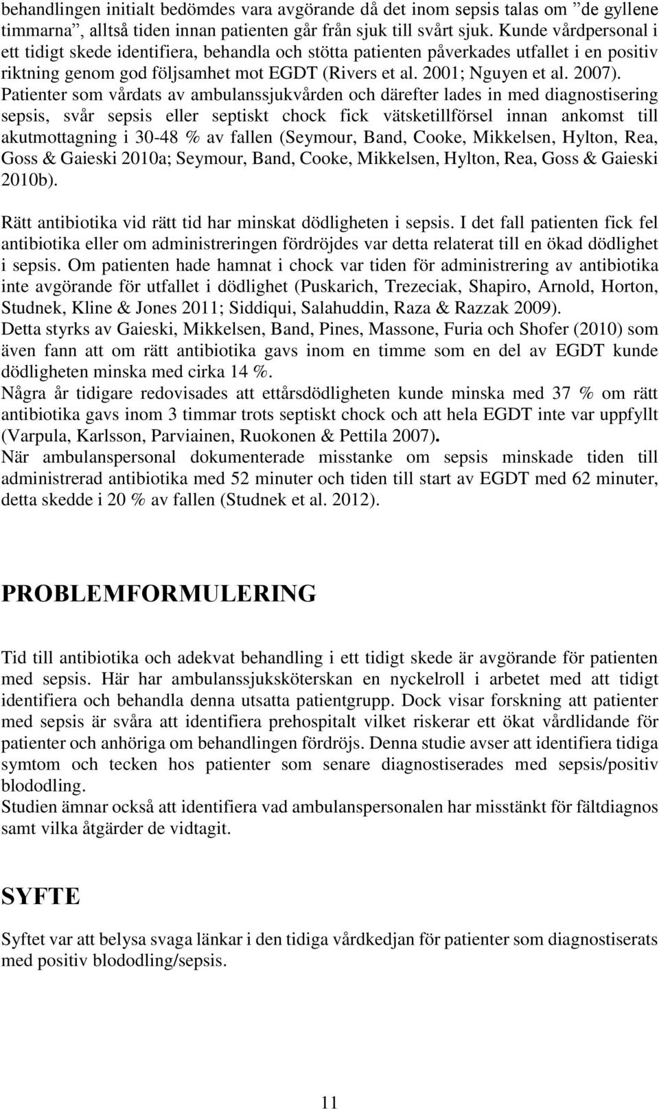 Patienter som vårdats av ambulanssjukvården och därefter lades in med diagnostisering sepsis, svår sepsis eller septiskt chock fick vätsketillförsel innan ankomst till akutmottagning i 30-48 % av