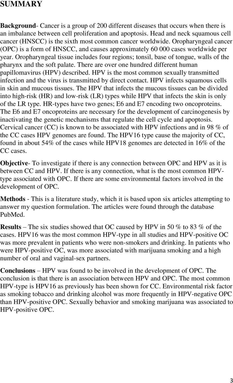 Oropharyngeal tissue includes four regions; tonsil, base of tongue, walls of the pharynx and the soft palate. There are over one hundred different human papillomavirus (HPV) described.