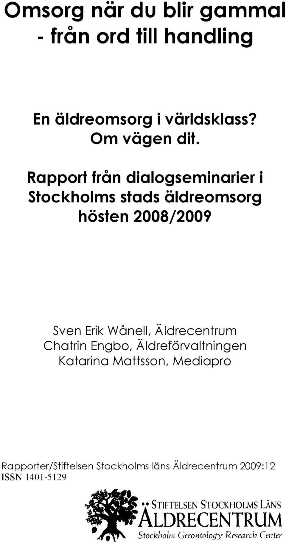 Rapport från dialogseminarier i Stockholms stads äldreomsorg hösten 2008/2009 Sven