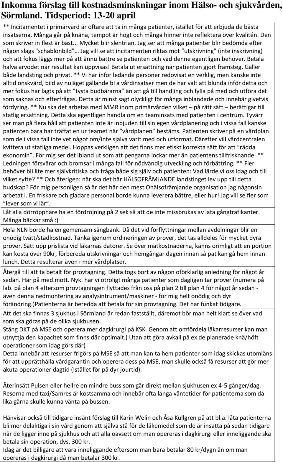 Jag ser att många patienter blir bedömda efter någon slags "schablonbild" Jag vill se att incitamenten riktas mot utskrivning (inte inskrivning) och att fokus läggs mer på att ännu bättre se