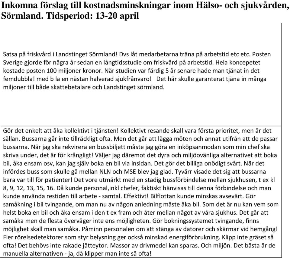 Det här skulle garanterat tjäna in många miljoner till både skattebetalare och Landstinget sörmland. Gör det enkelt att åka kollektivt i tjänsten!