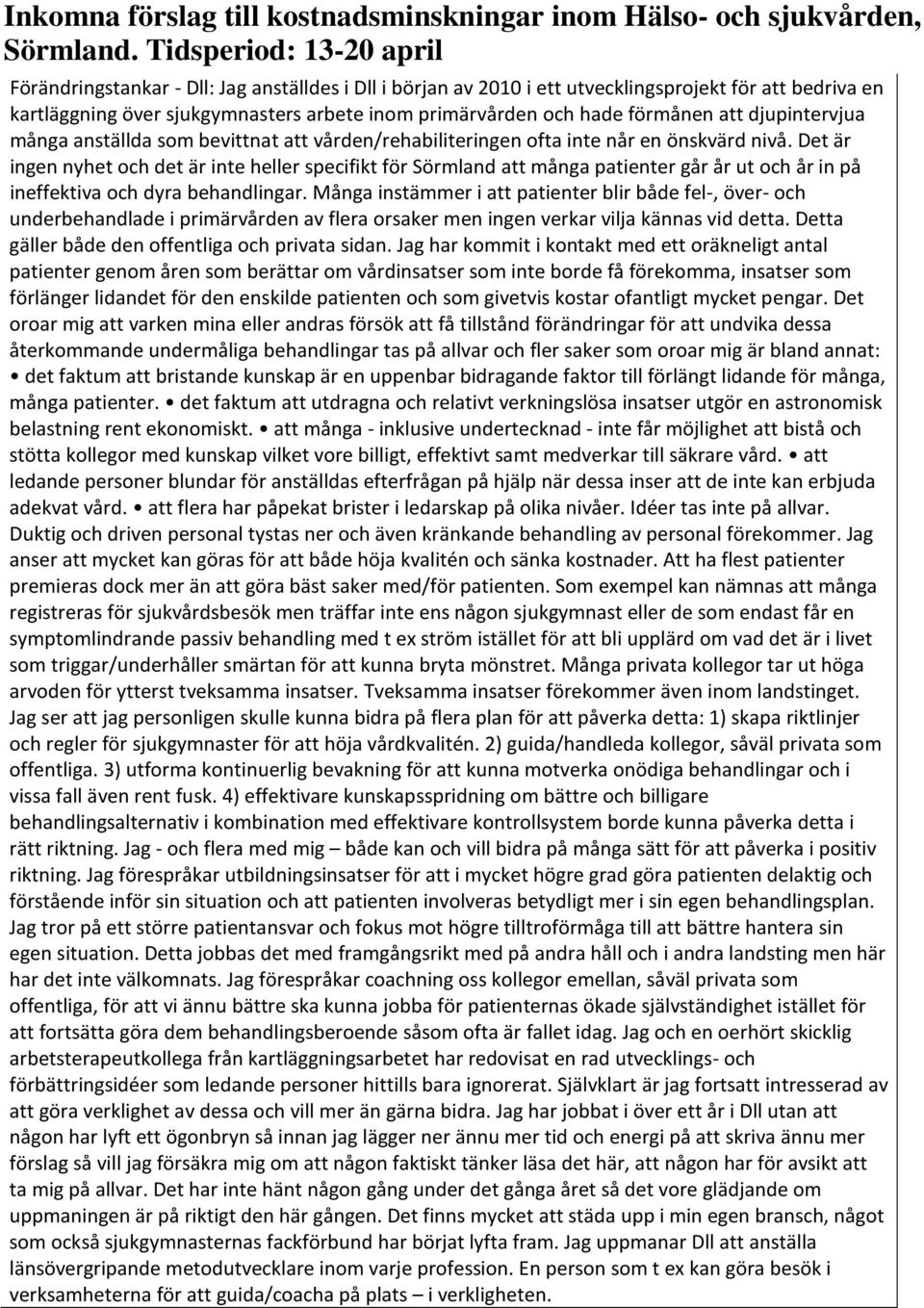 Det är ingen nyhet och det är inte heller specifikt för Sörmland att många patienter går år ut och år in på ineffektiva och dyra behandlingar.