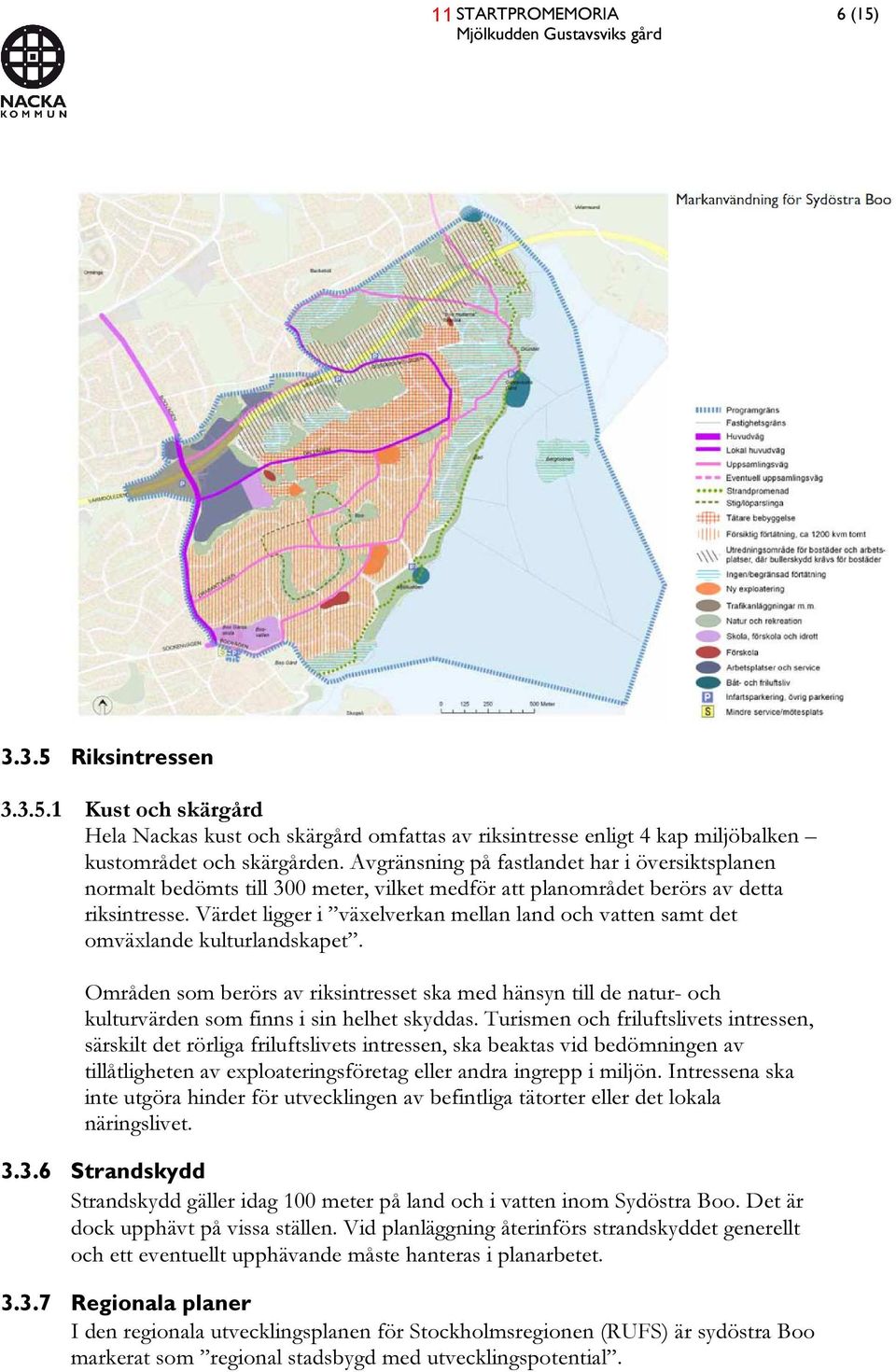 Värdet ligger i växelverkan mellan land och vatten samt det omväxlande kulturlandskapet.