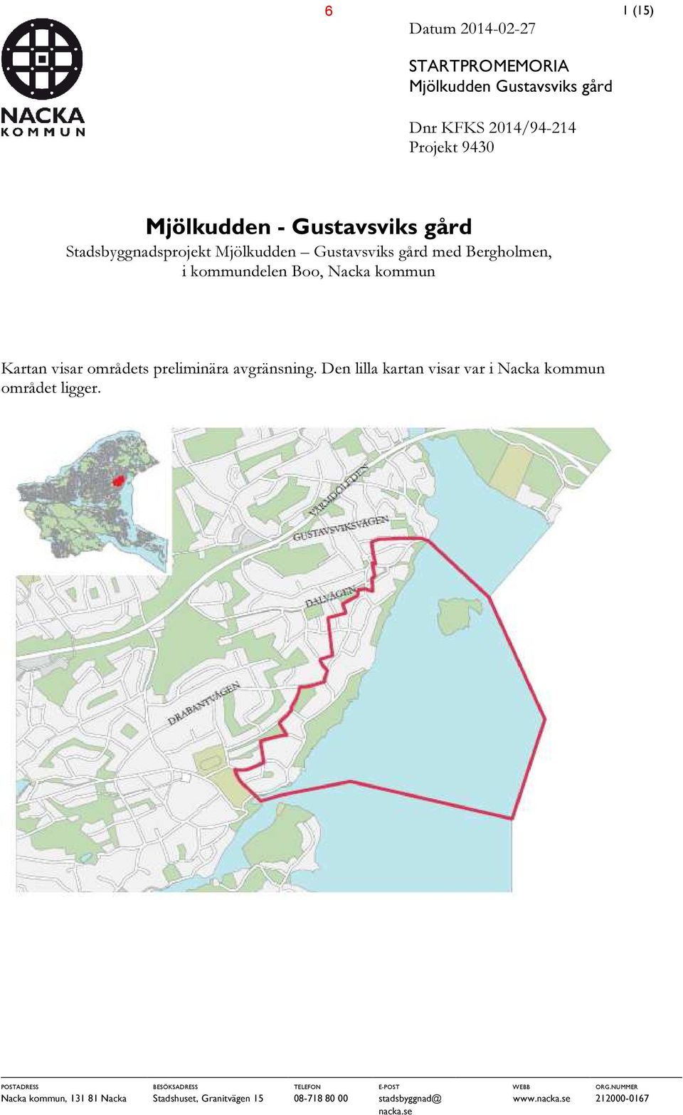 områdets preliminära avgränsning. Den lilla kartan visar var i Nacka kommun området ligger.