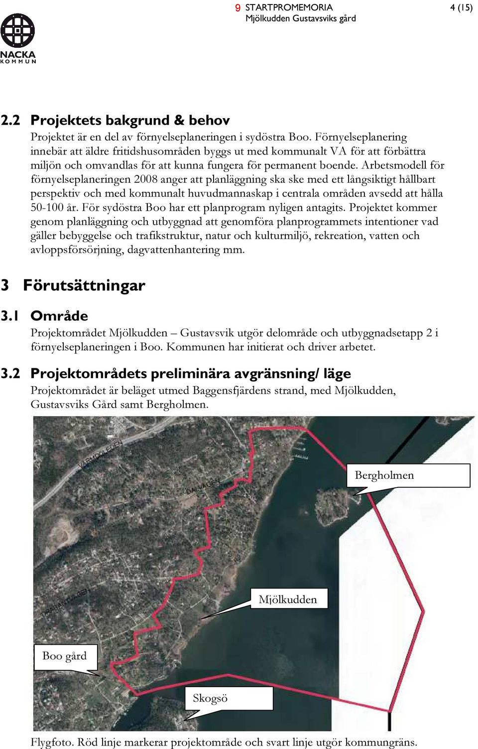 Arbetsmodell för förnyelseplaneringen 2008 anger att planläggning ska ske med ett långsiktigt hållbart perspektiv och med kommunalt huvudmannaskap i centrala områden avsedd att hålla 50-100 år.
