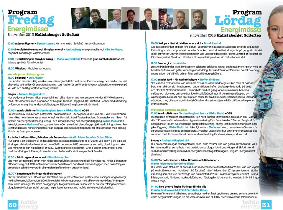 10 Energieffektivisering och förnybar energi Jan Lindberg, energicontroller och Olle Bertilsson, miljöchef Landstinget Västernorrland. 11.