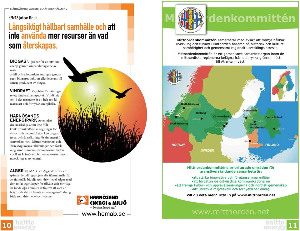 Mittnordenkommittén Mittnordenkommittén samarbetar med avsikt att främja hållbar uveckling och tillväxt i Mittnorden baserad på historisk och kulturell samhörighet och gemensamt regionalt