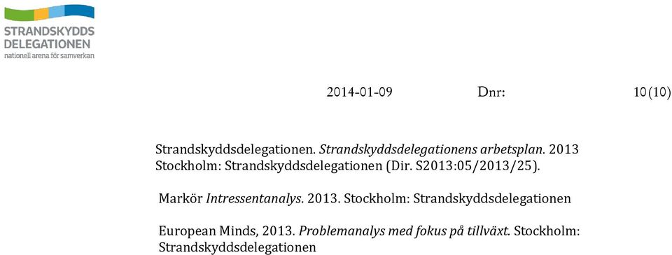2013 Stockholm: Strandskyddsdelegationen (Dir. S2013:05/2013/25).
