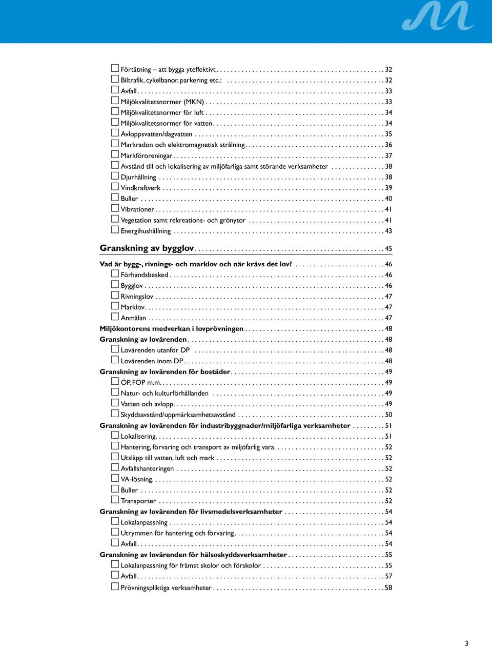 .. 38 Vindkraftverk... 39 Buller... 40 Vibrationer... 41 Vegetation samt rekreations- och grönytor... 41 Energihushållning... 43 Granskning av bygglov.