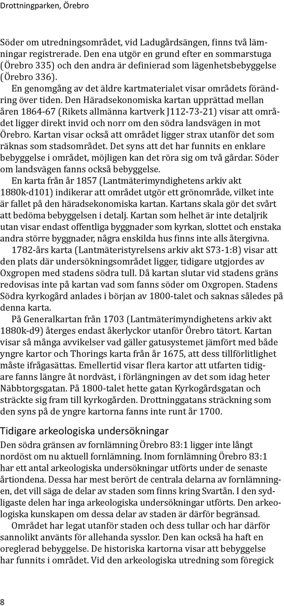 En genomgång av det äldre kartmaterialet visar områdets förändring över tiden.