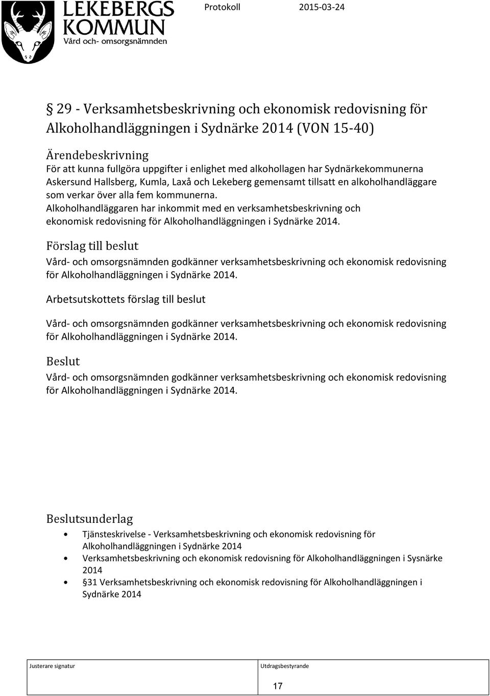 Alkoholhandläggaren har inkommit med en verksamhetsbeskrivning och ekonomisk redovisning för Alkoholhandläggningen i Sydnärke 2014.