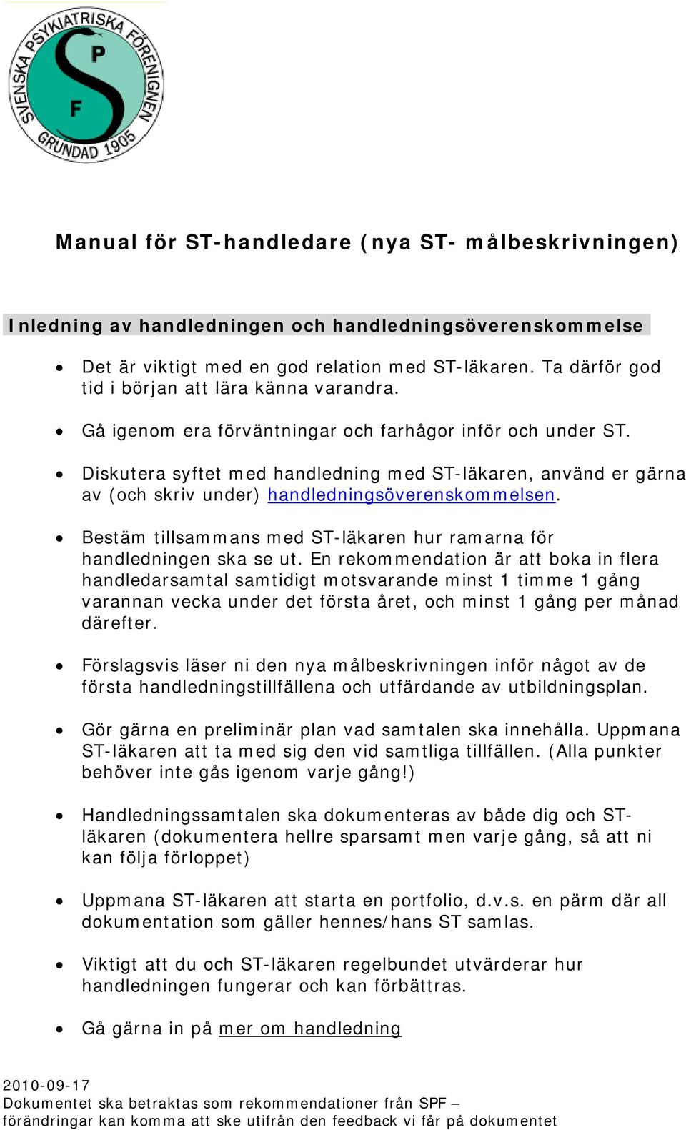 Diskutera syftet med handledning med ST-läkaren, använd er gärna av (och skriv under) handledningsöverenskommelsen. Bestäm tillsammans med ST-läkaren hur ramarna för handledningen ska se ut.