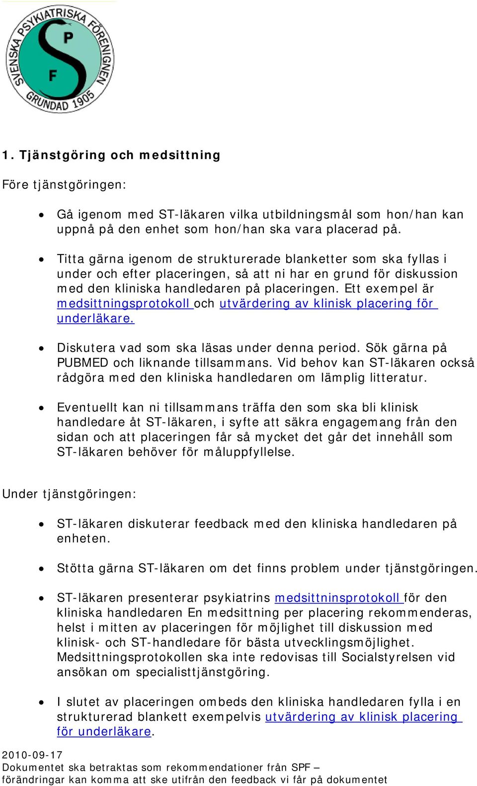 Ett exempel är medsittningsprotokoll och utvärdering av klinisk placering för underläkare. Diskutera vad som ska läsas under denna period. Sök gärna på PUBMED och liknande tillsammans.