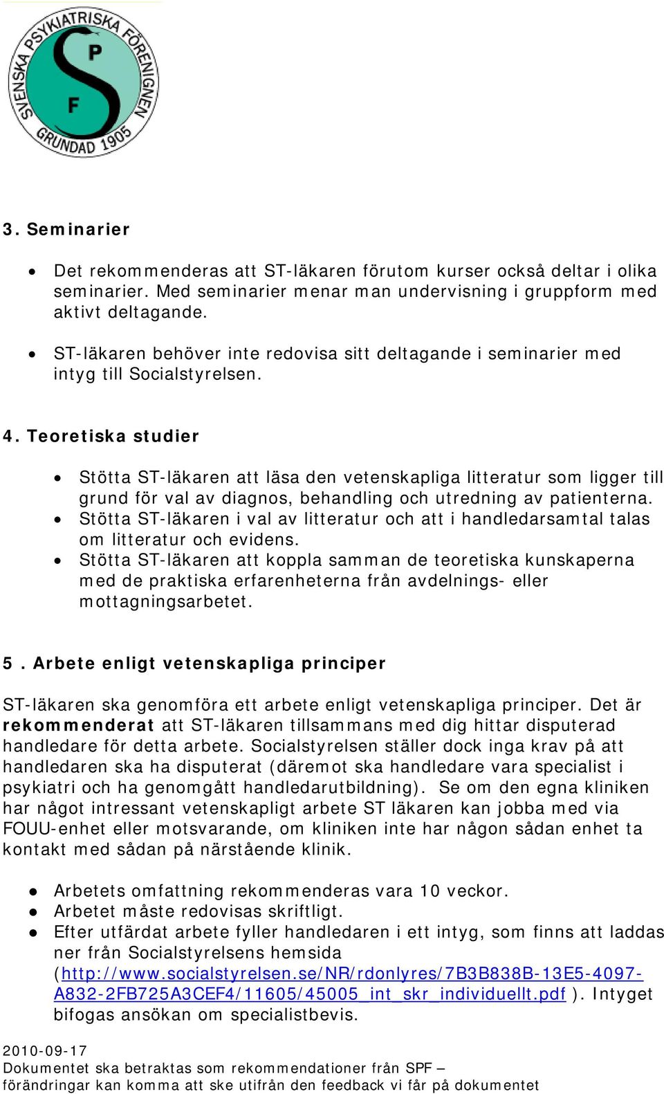 Teoretiska studier Stötta ST-läkaren att läsa den vetenskapliga litteratur som ligger till grund för val av diagnos, behandling och utredning av patienterna.