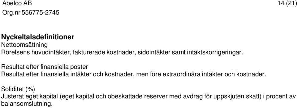 Resultat efter finansiella poster Resultat efter finansiella intäkter och kostnader, men före