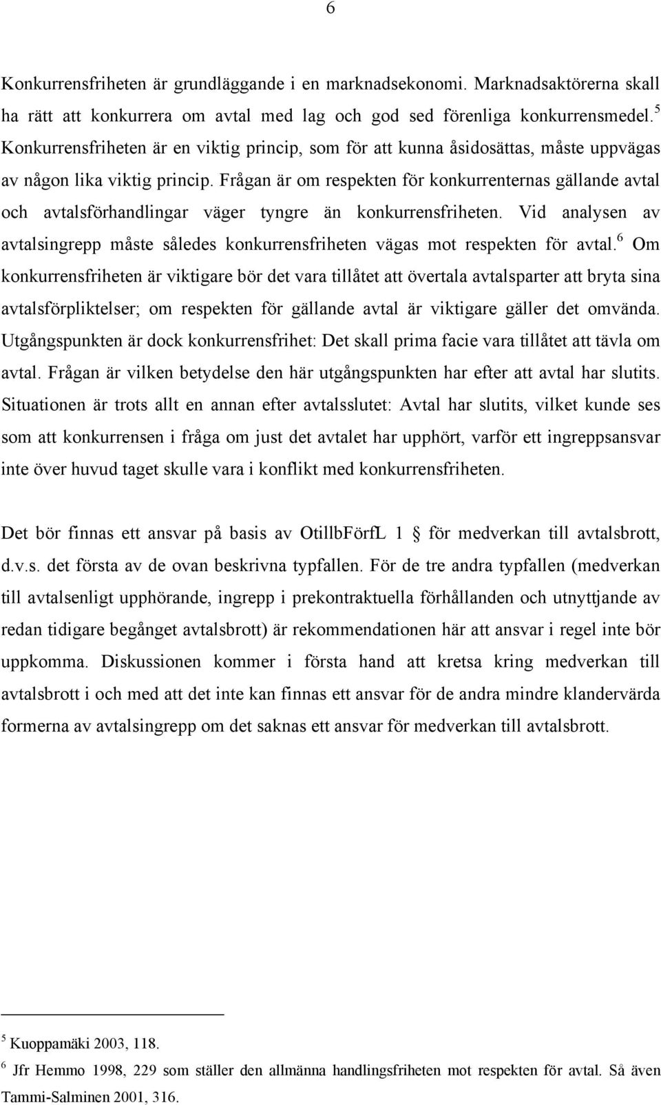 Frågan är om respekten för konkurrenternas gällande avtal och avtalsförhandlingar väger tyngre än konkurrensfriheten.