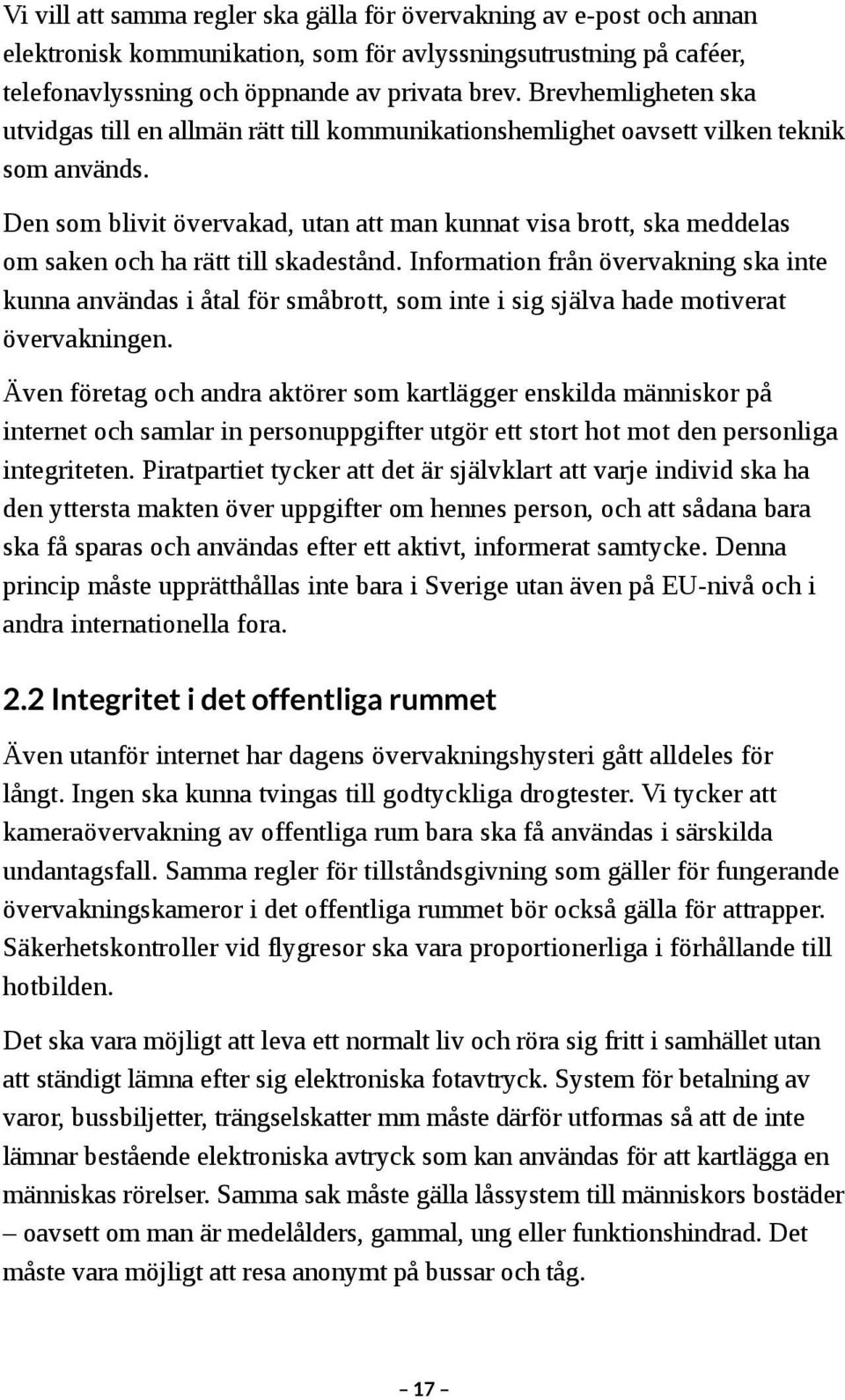 Den som blivit övervakad, utan att man kunnat visa brott, ska meddelas om saken och ha rätt till skadestånd.