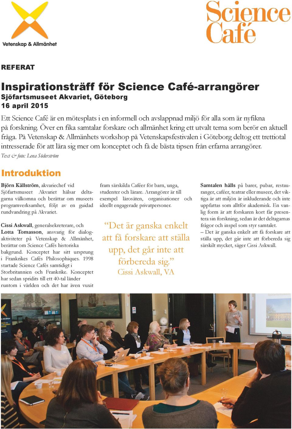På Vetenskap & Allmänhets workshop på Vetenskapsfestivalen i Göteborg deltog ett trettiotal intresserade för att lära sig mer om konceptet och få de bästa tipsen från erfarna arrangörer.