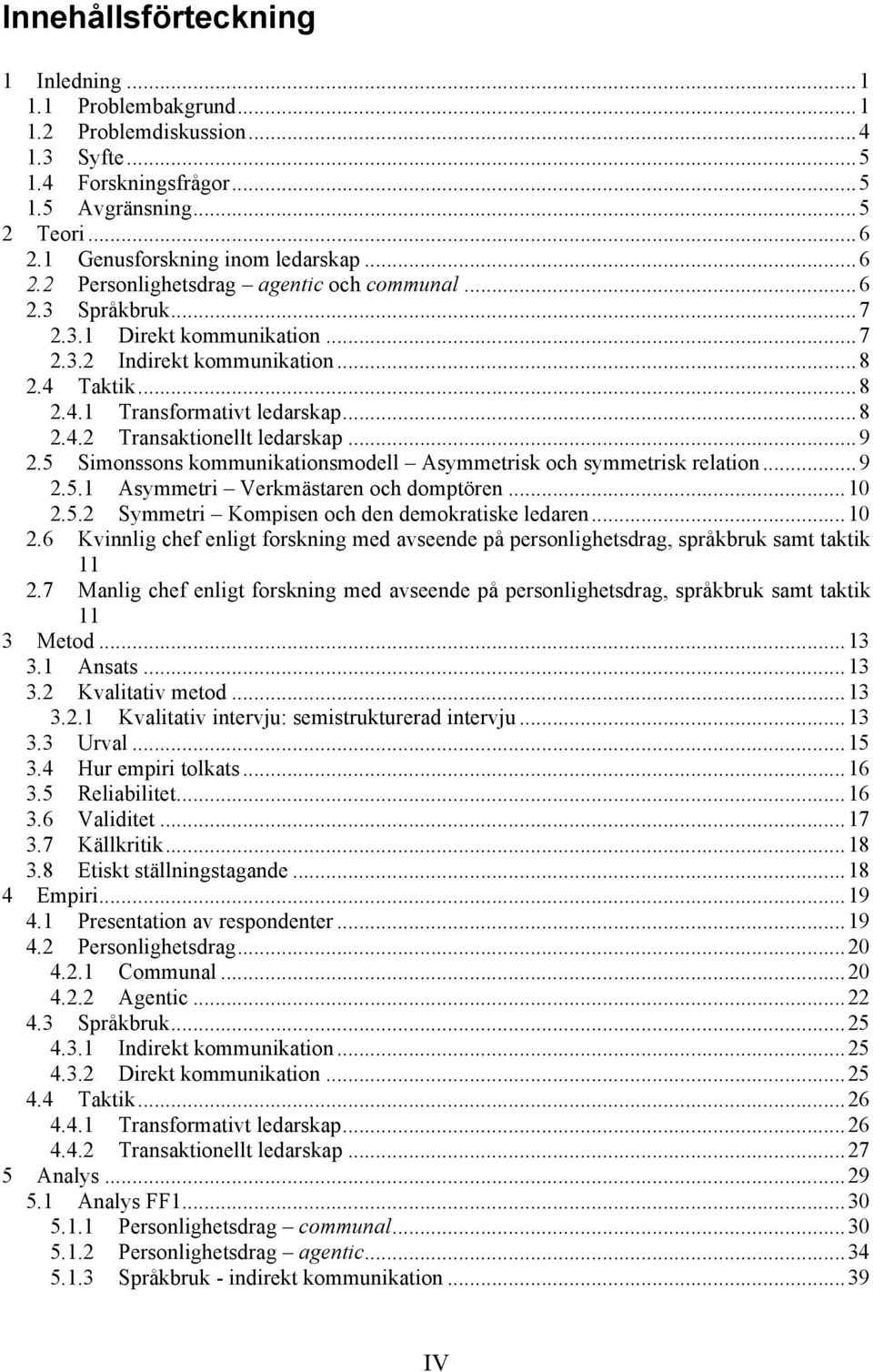 .. 9 2.5 Simonssons kommunikationsmodell Asymmetrisk och symmetrisk relation... 9 2.5.1 Asymmetri Verkmästaren och domptören... 10 2.